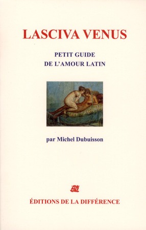 Lasciva Vénus. Petit guide de l'amour latin