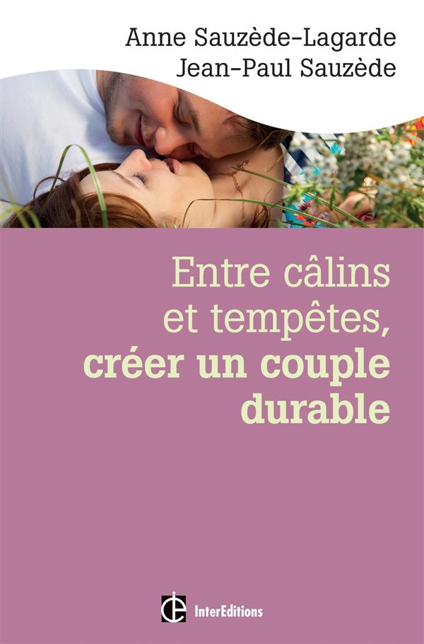 Entre câlins et tempêtes, créer un couple durable. Les 5 notions clés pour surmonter les crises et v