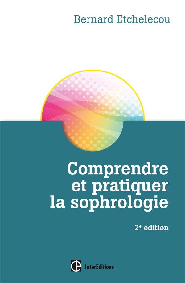Comprendre et pratiquer la sophrologie. 2e édition