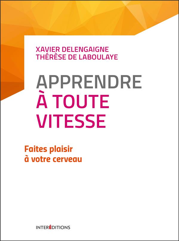 Apprendre à toute vitesse. Faites plaisir à votre cerveau, 2e édition
