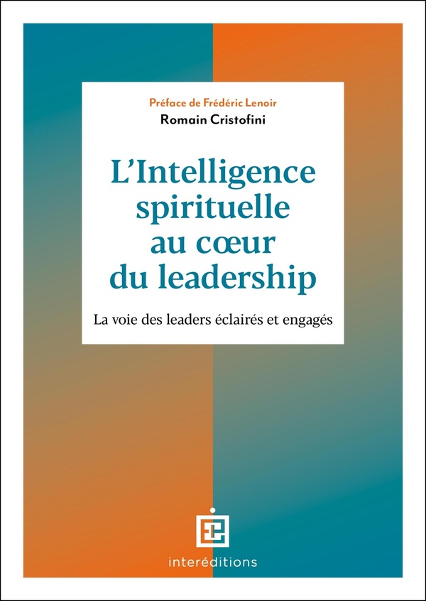L'intelligence spirituelle au coeur du leadership. La voie des leaders éclairés et engagés