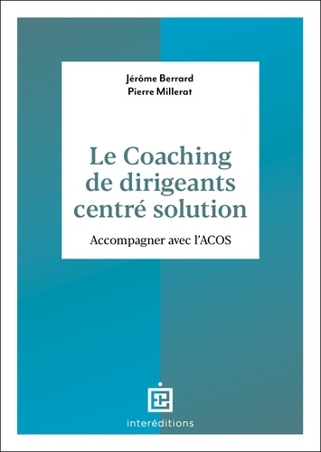 Le coaching de dirigeants centré solution. Accompagner avec l'ACCS