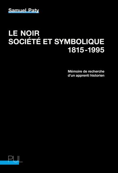 Le noir, société et symbolique, 1815-1995. Mémoire de recherche d'un apprenti historien
