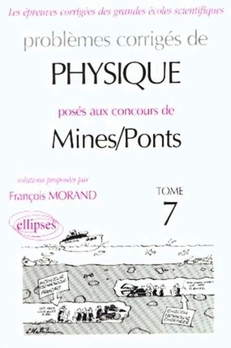 Problèmes corrigés de physique posés aux concours de Mines/Pots. Tome 7