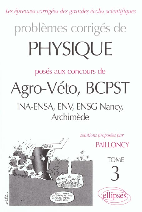 Problèmes corrigés de physique posés aux concours de Agro-Véto, BCPST. Tome 3