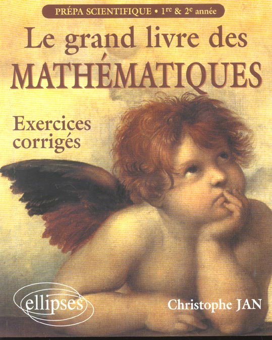 Le grand livre des mathématiques Prépa scientifique 1ère et 2ème année. Exercices corrigés