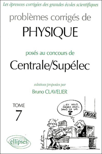 Problèmes corrigés de Physique posés au concours de Centrale / Supélec. Tome 7