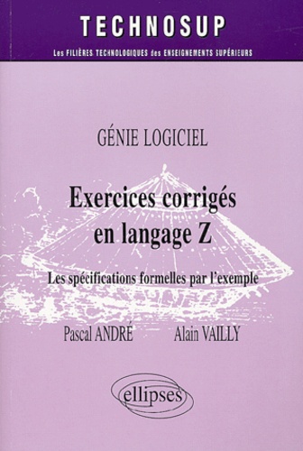 Génie logiciel : Exercices corrigés en langage Z. Les spécifications formelles par l'exemple