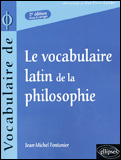 Le vocabulaire latin de la philosophie . De Cicéron à Heidegger, 2e édition revue et corrigée