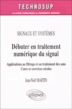 Débuter en traitement numérique du signal. Signaux et systèmes, Applications au filtrage et au trait