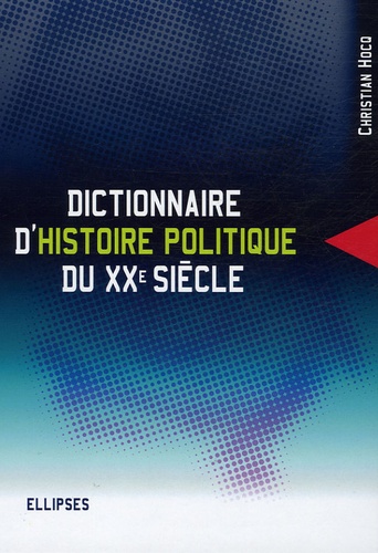 Dictionnaire d'histoire politique du XXe siècle