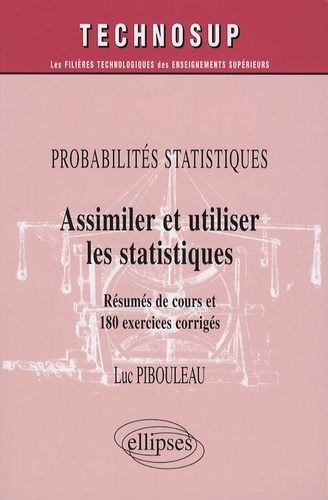 Assimiler et utiliser les statistiques. Probabilités statistiques, Résumé de cours et 180 exercices