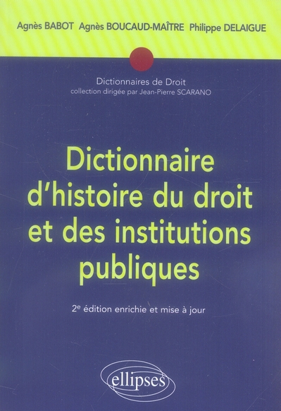 Dictionnaire d'histoire du droit et des institutions publiques. (476-1875), 2e édition revue et augm
