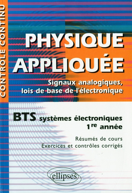 Physique appliquée BTS systèmes électroniques 1e année. Signaux analogiques, lois de base de l'élect