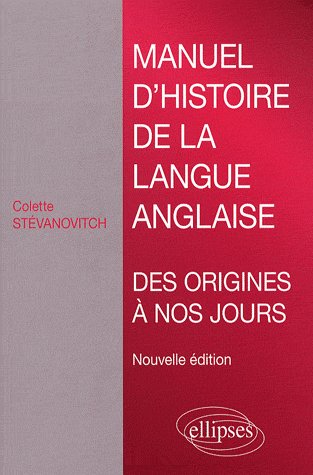 Manuel d'histoire de la langue anglaise. Des origines à nos jours