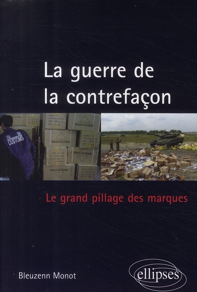 La guerre de la contrefaçon. Le grand pillage des marques