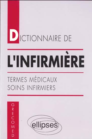 DICTIONNAIRE DE L'INFIRMIERE. Termes médicaux, soins infirmiers