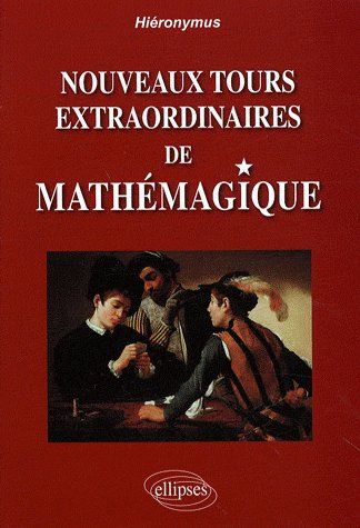Nouveaux tours extraordinaires de mathémagique
