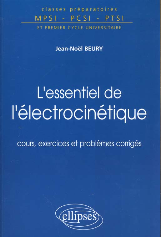 L'ESSENTIEL DE L'ELECTROCINETIQUE. Cours, exercices et problèmes corrigés