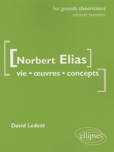 Norbert Elias. Vie, oeuvres, concepts