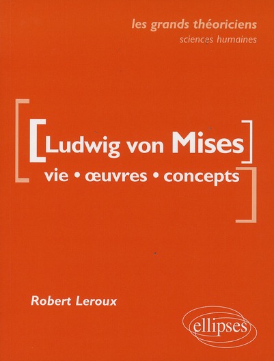 Ludwig von Mises. Vie, oeuvres, concepts