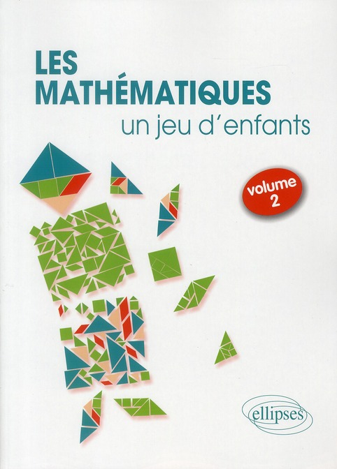 Les mathématiques... un jeu d'enfants. Volume 2, 8 activités ludiques pour s'initier aux mathématiqu
