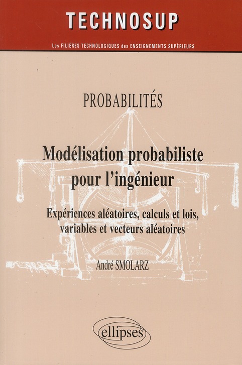 Modélisation probabiliste pour l'ingénieur. Expériences aléatoires, calculs et lois, variables et ve
