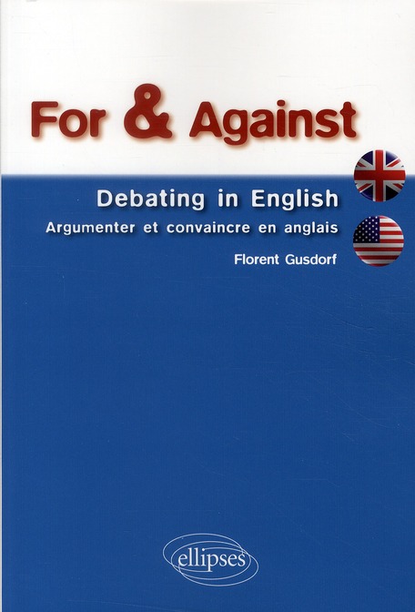 For & Against. Debating in English - Argumenter et convaincre en anglais