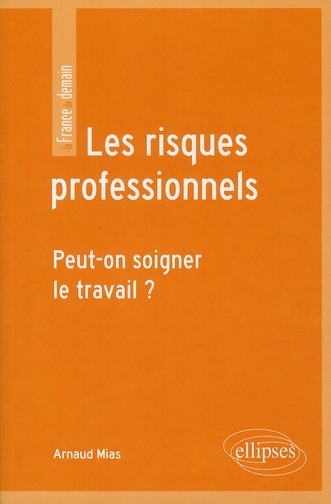 Les risques professionnels. Peut-on soigner le travail ?