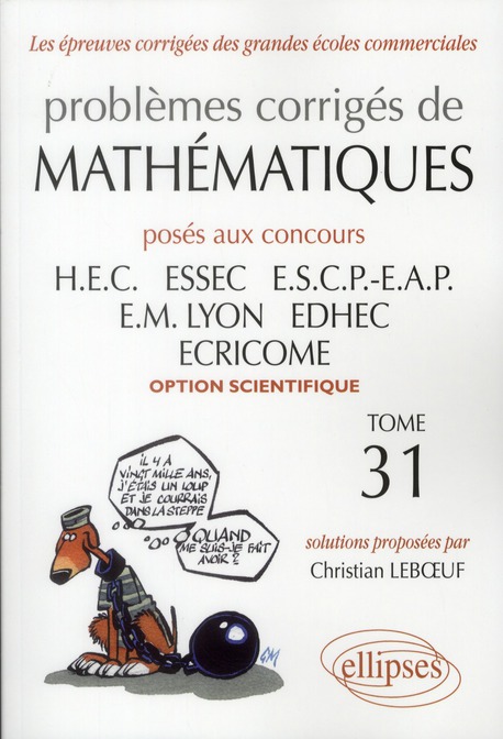 Problèmes corrigés de mathématiques. Posés aux concours HEC, ESSEC, ESCP-EAP, EM Lyon, EDHEC, ECRICO