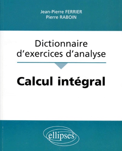 Dictionnaire d'exercices d'analyse : Calcul intégral