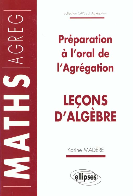 LECONS D'ALGEBRE. Préparation à l'oral de l'Agrégation