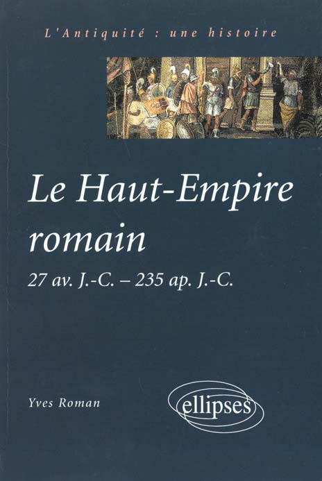 LE HAUT-EMPIRE ROMAIN. 27 av J-C, 235 ap J-C