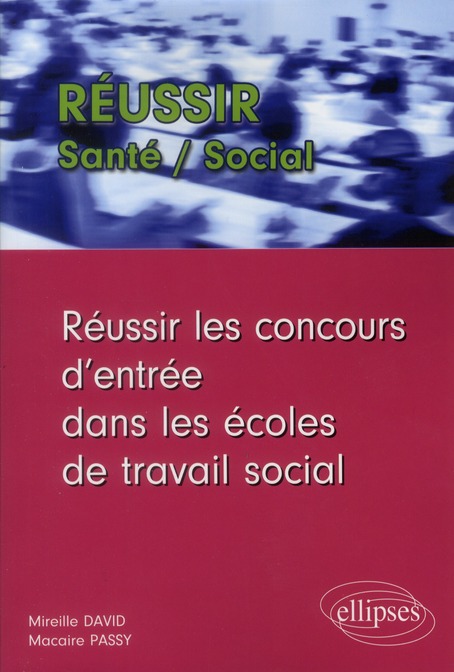 Réussir les concours d'entrée dans les écoles de travail social. Assistant de service social, éducat
