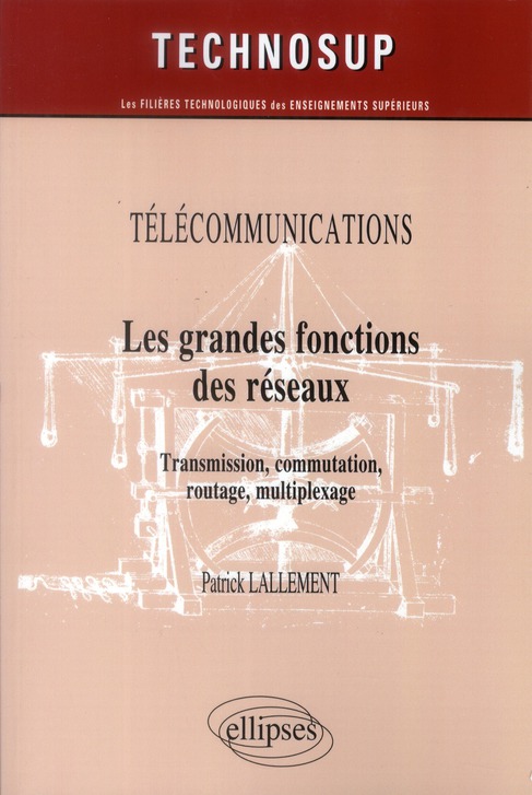 Les grandes fonctions des réseaux. Transmission, commutation, routage, multiplexage