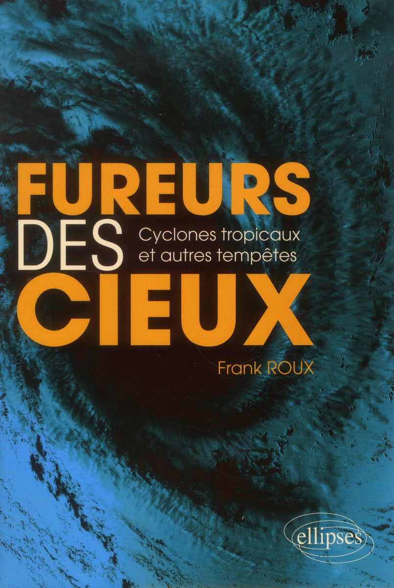 Fureurs des cieux. Cyclones tropicaux et autres tempêtes