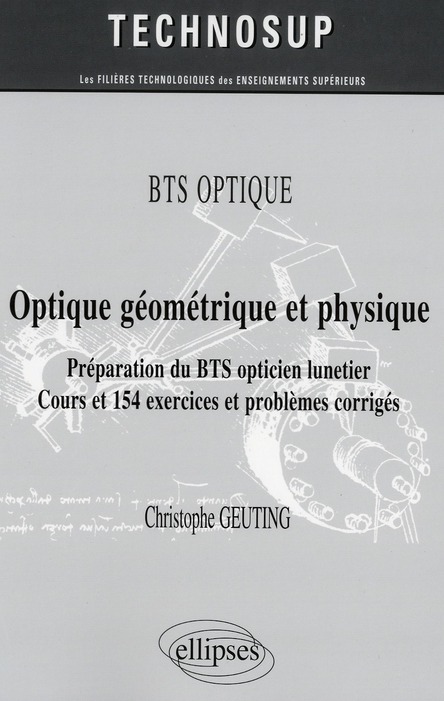 Optique géométrique et physique. Préparation du BTS opticien lunetier - Cours et 154 exercices et pr