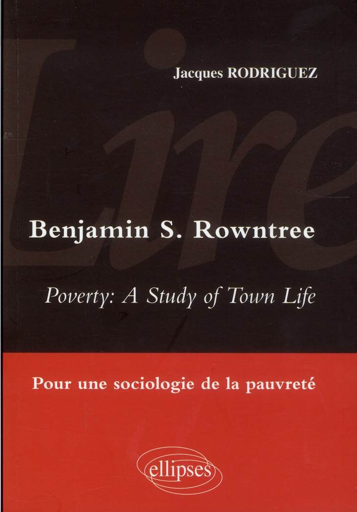 Lire Benjamin Rowntree, Poverty : A Study of Town Life. Pour une sociologie de la pauvreté