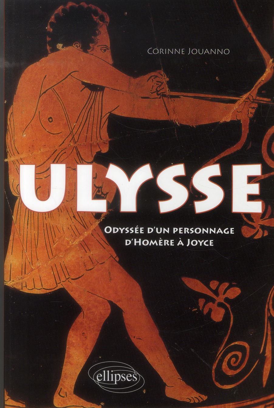 Ulysse. Odyssée d'un personnage d'Homère à Joyce