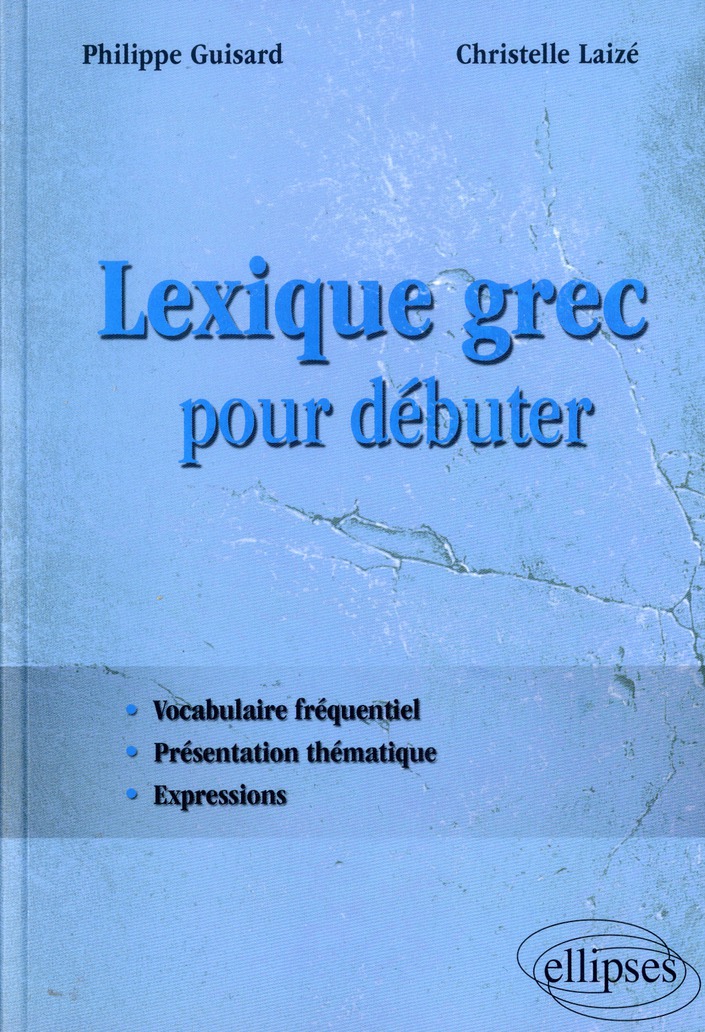 Lexique grec pour débuter. Vocabulaire fréquentiel, présentation thématique, expressions