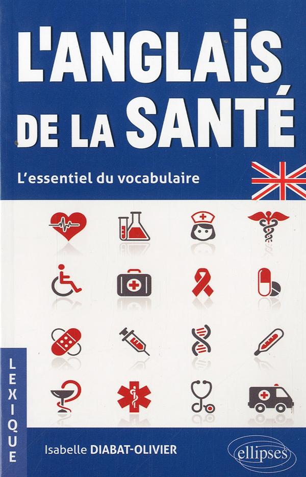 L'anglais de la santé . L'essentiel du vocabulaire