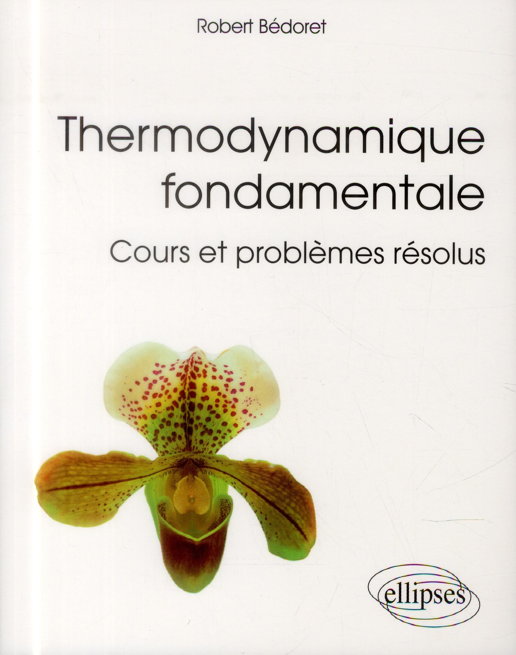 Thermodynamique fondamentale. Cours et problèmes résolus