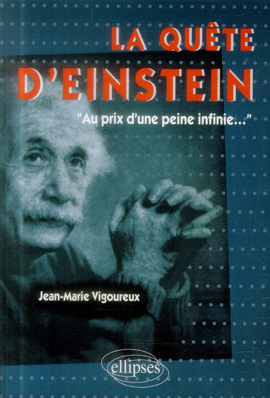 La quête d'Einstein. "Au prix d'une peine infinie..."