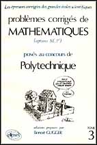 PROBLEMES CORRIGES DE MATHEMATIQUES. Tome 3, Posés au concours de Polytechnique (Options M', P')
