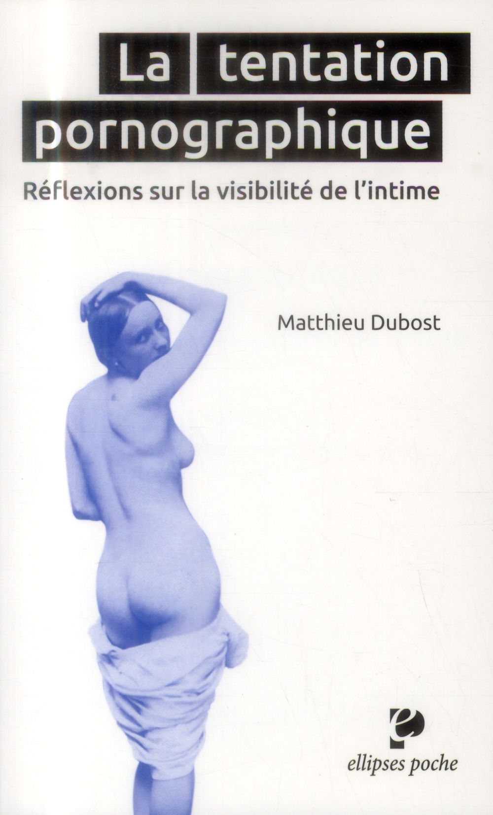 La tentation pornographique. Réflexions sur la visibilité de l'intime