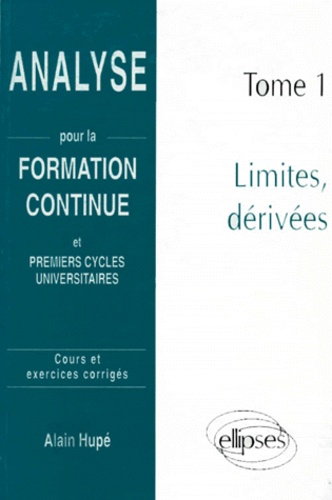 ANALYSE. Tome 1, limites et dérivées, cours et exercices corrigés