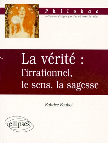LA VERITE. L'irrationnel, le sens, la sagesse