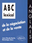 ABC LEXICAL DE LA NEGOCIATION ET DE LA VENTE. Anglais