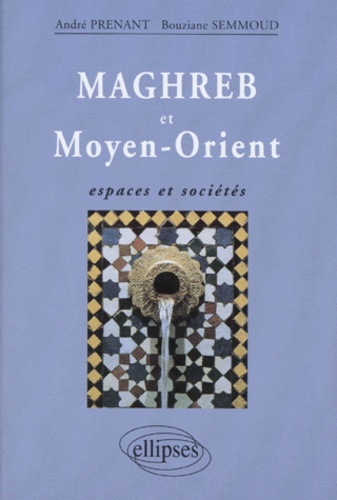 MAGHREB ET MOYEN-ORIENT. Espaces et sociétés