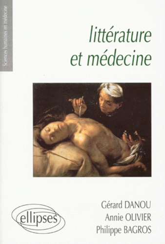 LITTERATURE ET MEDECINE. Petite anthologie littéraire à l'usage des étudiants en médecine